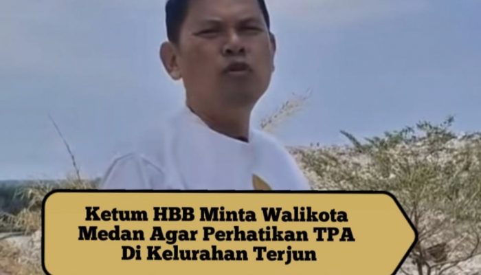 Ketum HBB Minta Walikota Medan Agar Perhatikan TPA Di Kelurahan Terjun